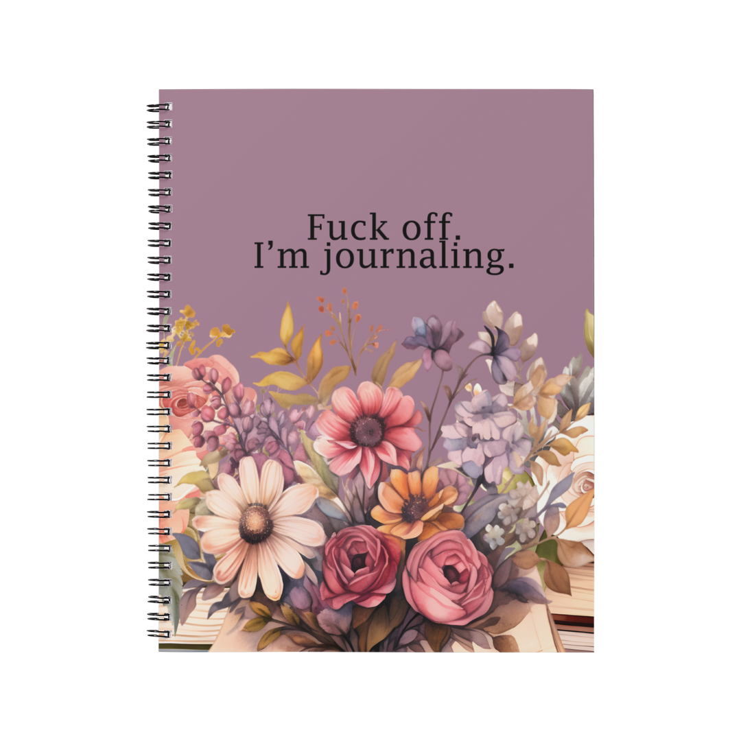 FUCK OFF. I'M JOURNALING. - Notebook