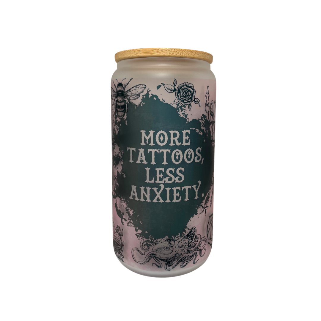 MORE TATTOOS, LESS ANXIETY.