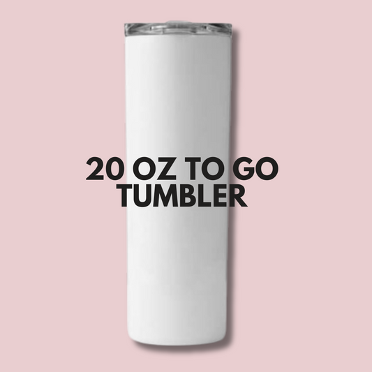 CUSTOM TO GO TUMBLER