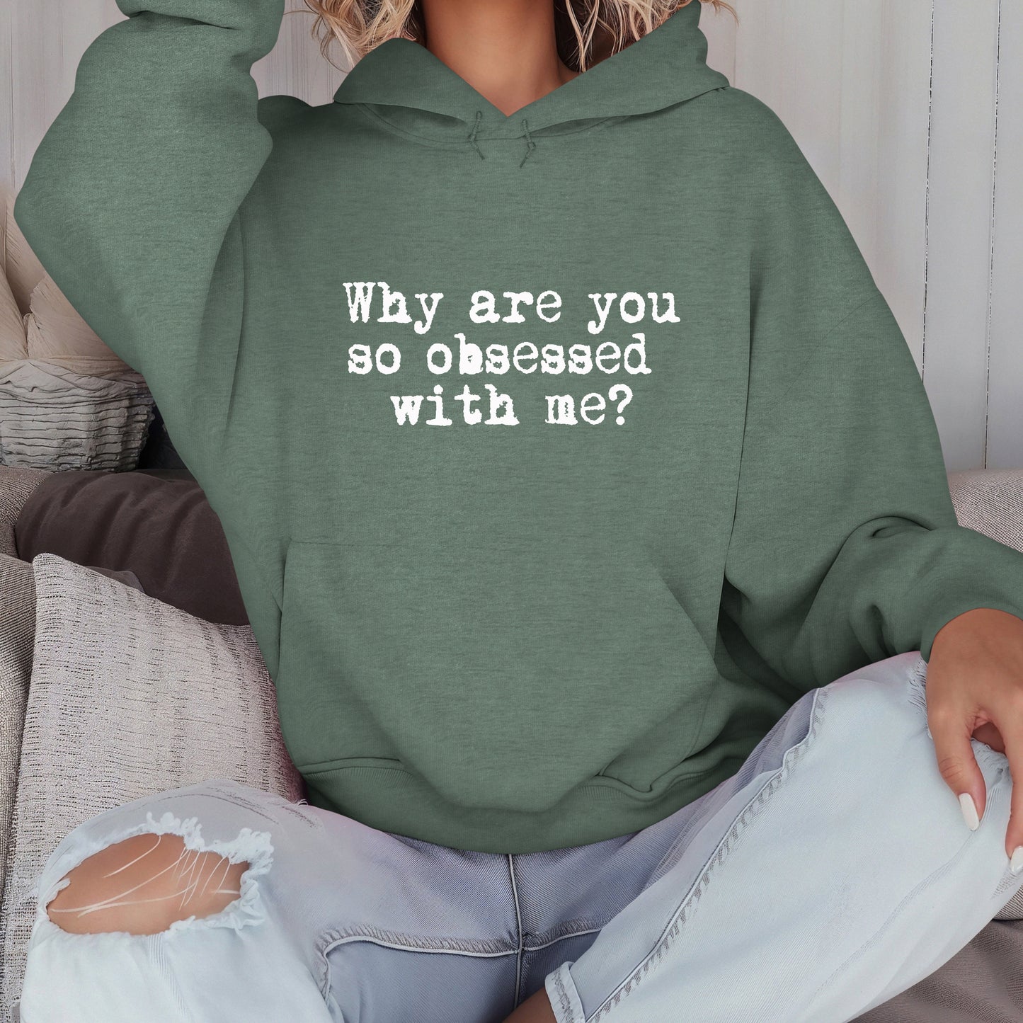 WHY ARE YOU SO OBSESSED WITH ME? - HOODIE