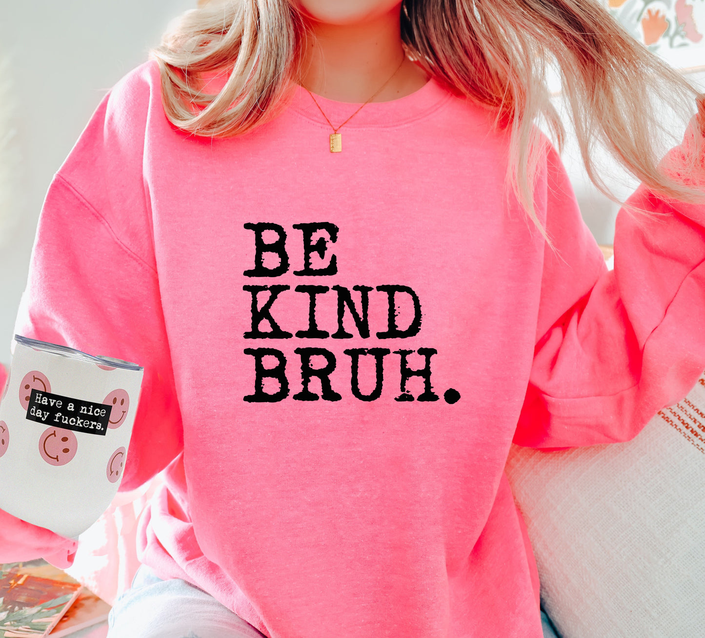 BE KIND BRUH