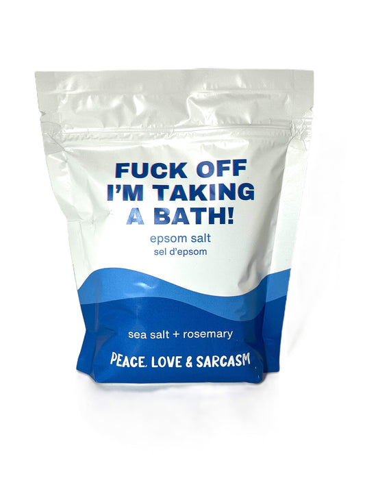 Fuck Off I'm Taking a Bath - Epsom Salt Bath Soak