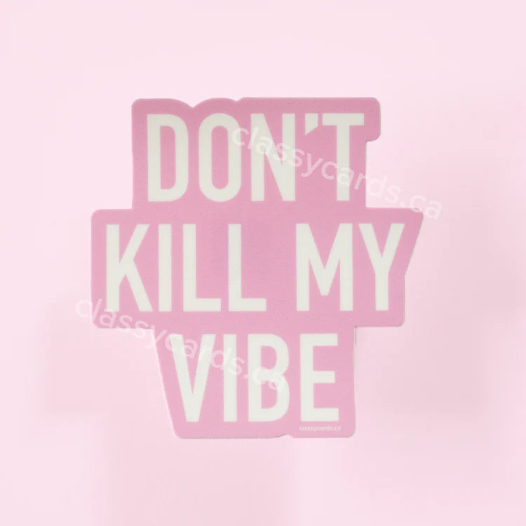 Don't Kill My Vibe Sticker